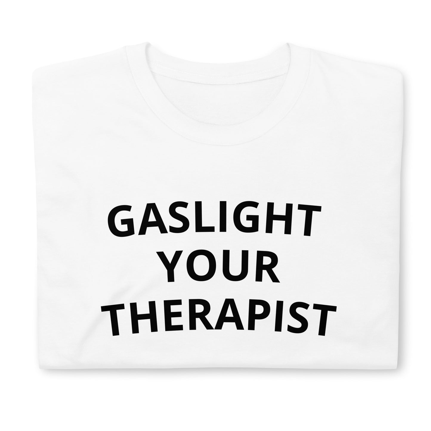 "Gaslight Your Therapist" Tee